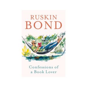 Confessions of a Book Lover - Ruskin Bond